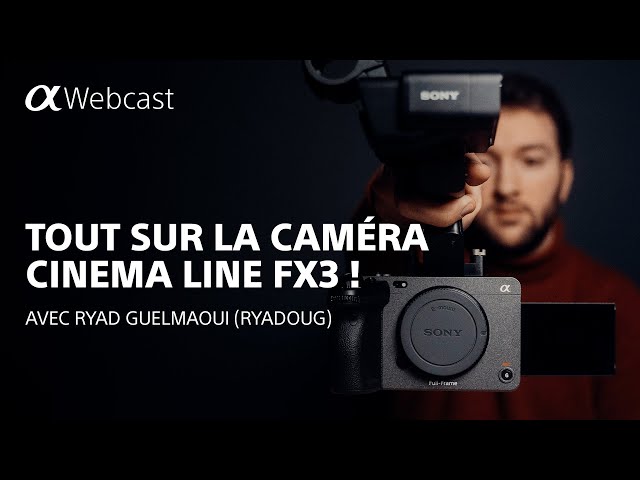 Tout sur la caméra Cinema Line FX3 avec Ryad Guelmaoui ! | Sony Alpha Webcast