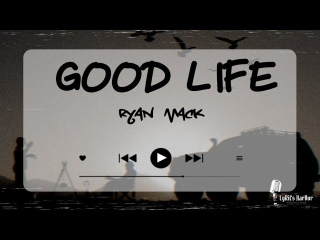 Ryan Mack - Good Life | Lyrics