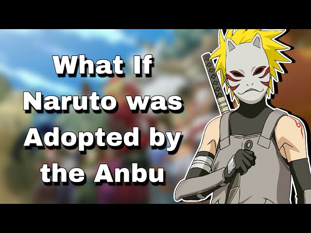 What If Naruto was Adopted by the Anbu | Part 1