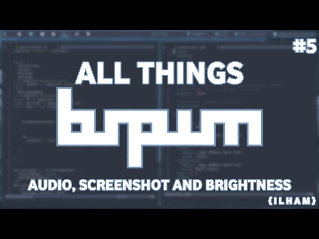 All Things BSPWM - Audio, Screenshot Utility and Brightness Control