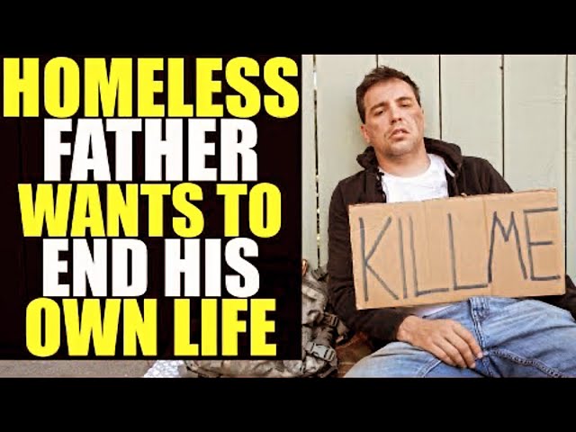 Homeless Dad Wants to END HIS OWN LIFE (Emotional Ending)
