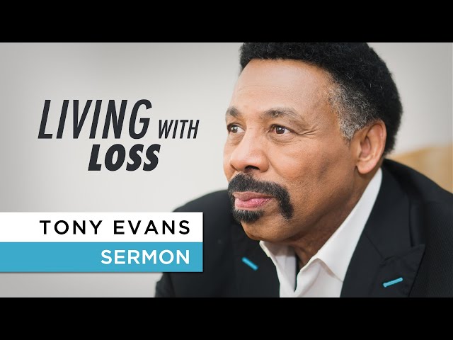 How to Live and Cope with Loss in Your Life | Tony Evans Sermon