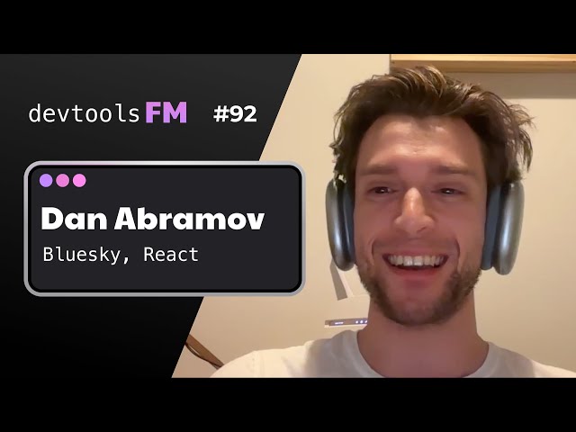 Dan Abramov - Bluesky, Core React Team, RSC, Strict Dom, and the more!