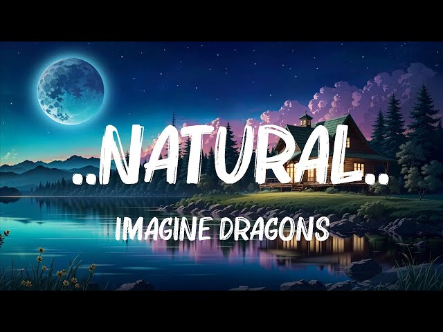 Imagine Dragons - ..Natural.. (Lyrics) | Jessie-J,B.o.B,John Legend,... Mix Lyrics