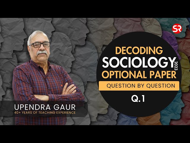 Decoding Sociology Optional Paper 2023 | Question by Question | Question 1 | Upendra Gaur