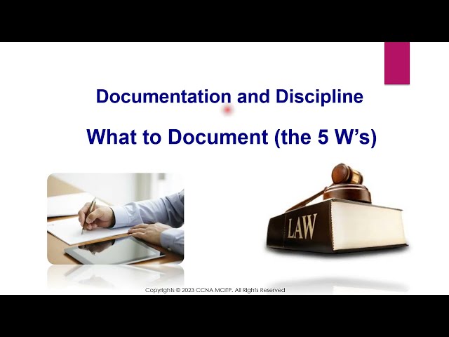 What to Document (the 5 W’s), Documentation and Discipline, When to Document, What Not To Do