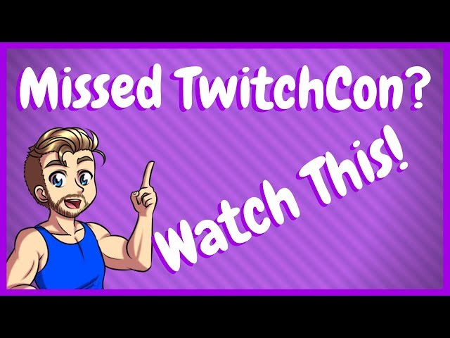 How To See What You Missed At TwitchCon 2018