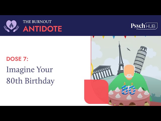 The Burnout Antidote - Dose 7: Imagine Your 80th Birthday