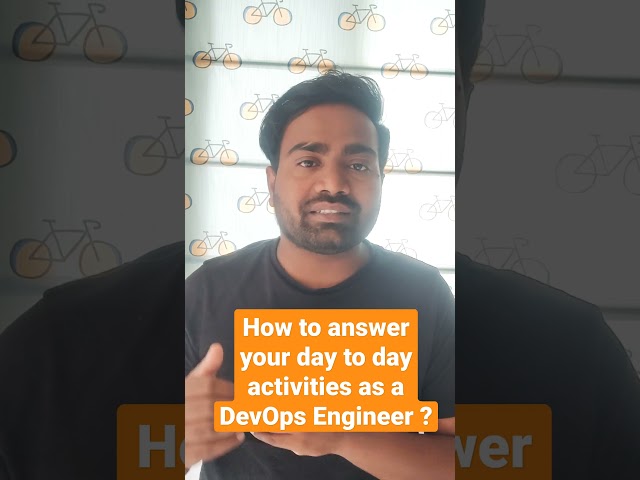How to answer your day to day activities as a DevOps Engineer ?