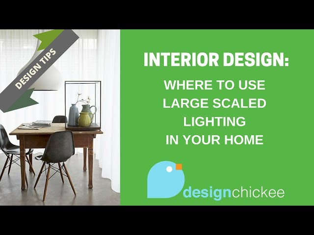Interior Design Tips: Where to use large scale lighting in your home