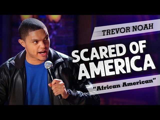 "Scared Of America" - TREVOR NOAH - (Throwback from African American)