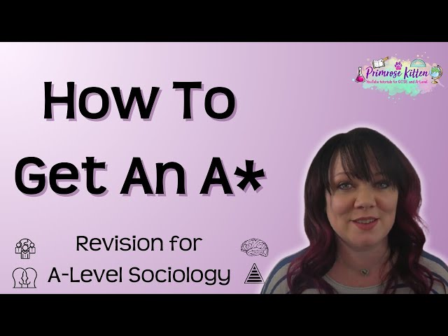 How To Get an A* in A-Level Sociology