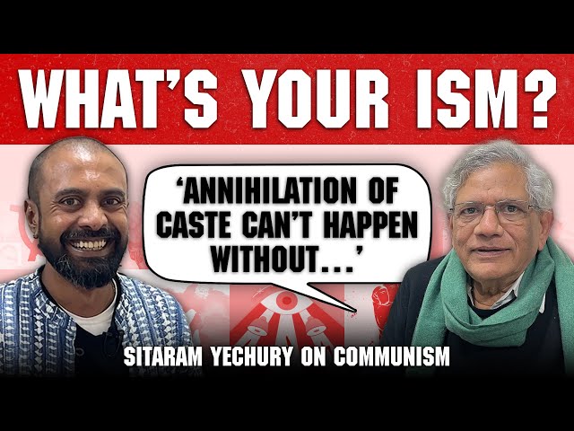 Sitaram Yechury on caste, China and ‘anti-Dalit’ communists | What’s Your Ism