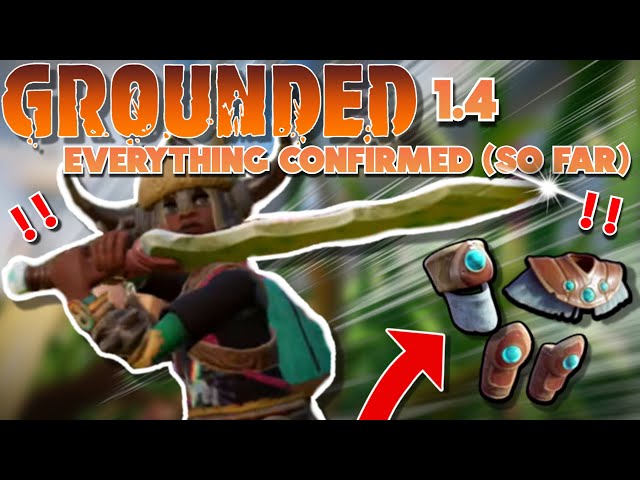 Grounded 1.4 Everything CONFIRMED! (so far)