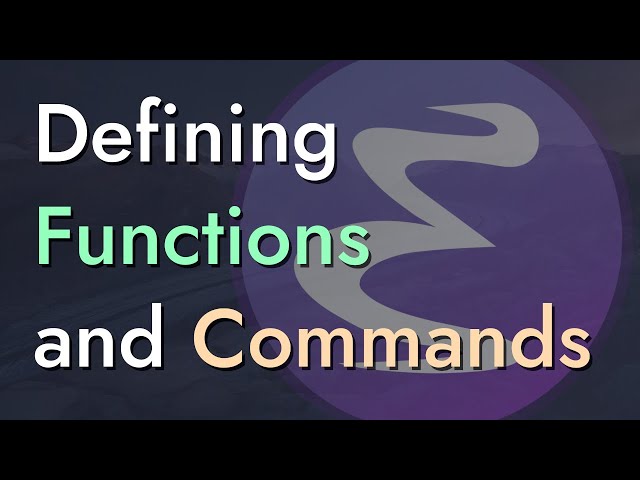 Defining Functions and Commands - Learning Emacs Lisp #3