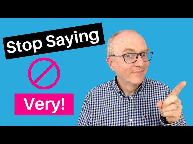 Stop saying “VERY” in IELTS Speaking: Build your Vocabulary