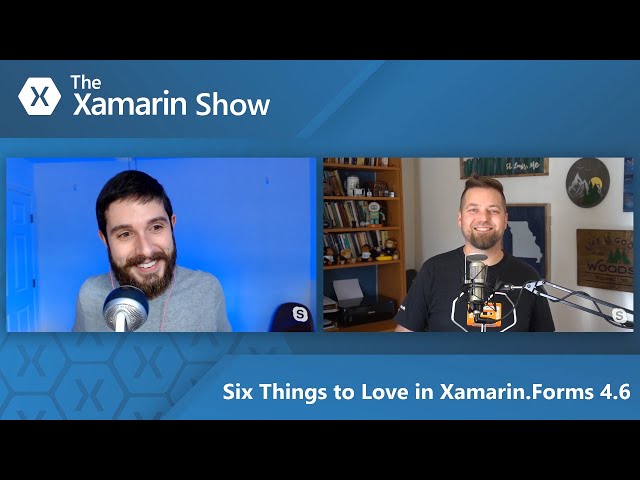 Six Things to Love in Xamarin.Forms 4.6 | The Xamarin Show
