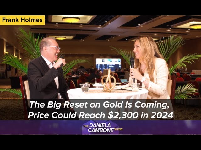 The Big Reset on Gold Is Coming, Price Could Reach $2,300 in 2024, Predicts Frank Holmes