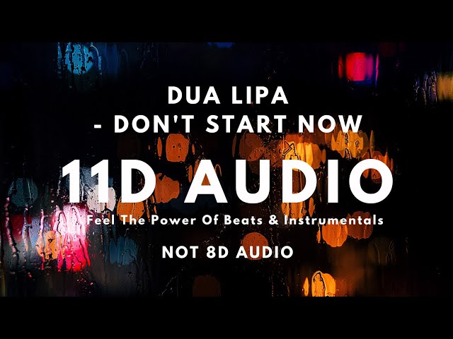 Dua Lipa - Don't Start Now | [ 11D Audio | Not 8D Audio ] | Use Headphones !!