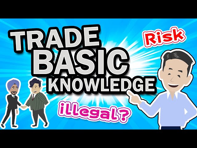 Basic knowledge of Trade. Why do we need to learn?