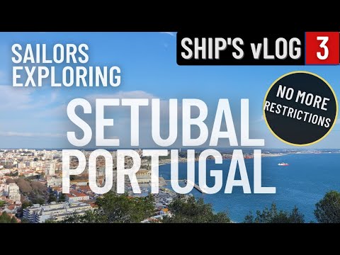 SAILORS EXPLORING SETUBAL PORTUGAL | NO MORE RESTRICTED TO SHIP! | SHIP'S vLOG