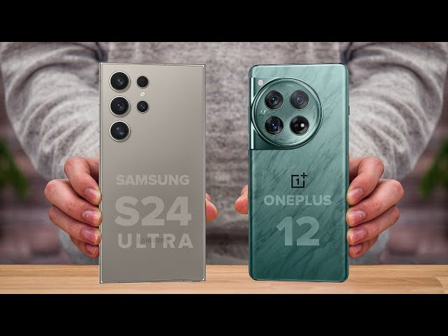 Samsung S24 Ultra Vs OnePlus 12