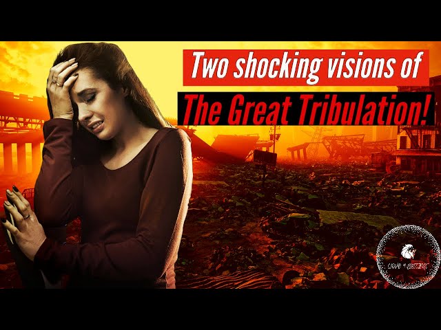 TWO SHOCKING VISIONS OF THE GREAT TRIBULATION!