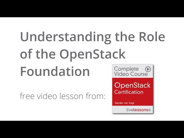 What is the Role of the OpenStack Foundation - OpenStack Certification Course (free video lesson)