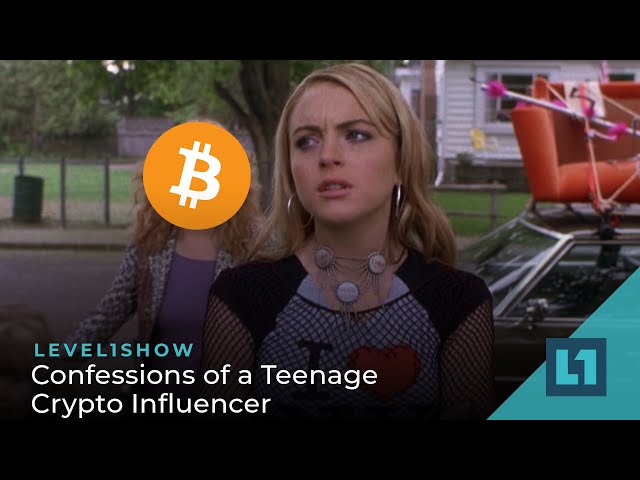 The Level1 Show March 29 2023: Confessions of a Teenage Crypto Influencer
