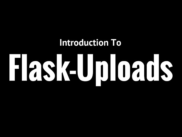 An Introduction to Flask-Uploads