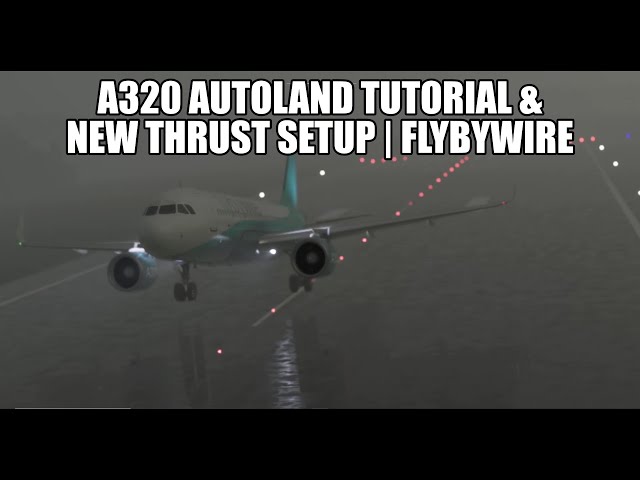 FlyByWire -  A320 Autoland Tutorial & New Thrust Detent Settings | New FBW Installer - MSFS 2020
