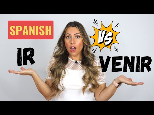 How to Use IR and VENIR in Spanish (to go & to come) | Diferencia entre IR y VENIR
