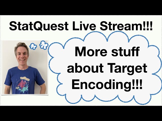Live Stream - More details about Target Encoding/AMA/Silly Songs