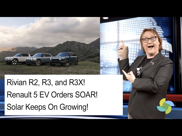 EcoTEC 313 - Rivian R2, R3, and R3x, Renault 5 Order Books, Solar Growth!