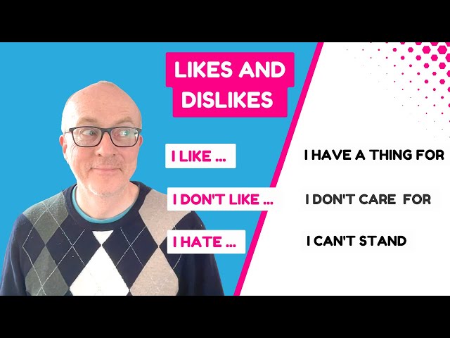 Interesting ways to say LIKE and DON'T LIKE in IELTS Speaking