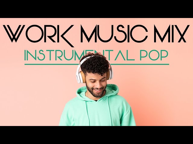 Work Music Mix - Instrumental Pop Songs