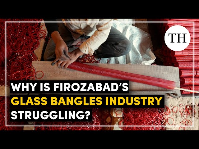 Why is Firozabad’s glass bangles industry struggling?