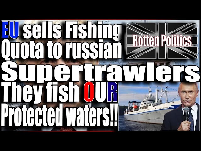 Eu sells our fish to Russian supertrawlers 11 of them now fish our waters!!!