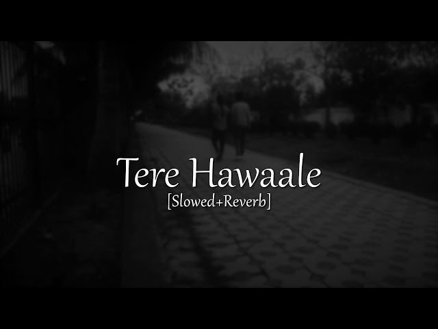 Tere hawaale [Slowed+Reverb] - | Arijit Singh | | LyricalBeatz