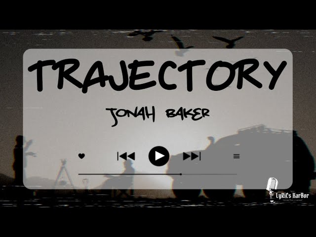 Jonah Baker - Trajectory | Lyrics