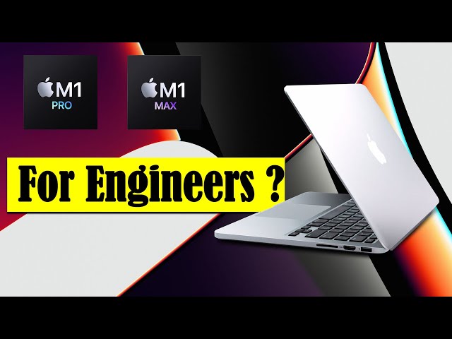 Is MacBook Pro M1 Pro & Max GOOD FOR ENGINEERS?