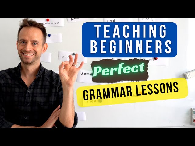 Teaching Grammar to Beginners: Tips and Structure for a Perfect Lesson