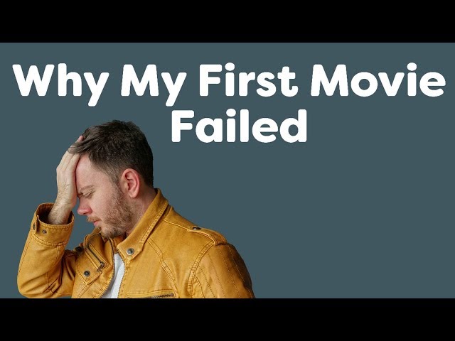 5 Reasons Why My First Movie Failed