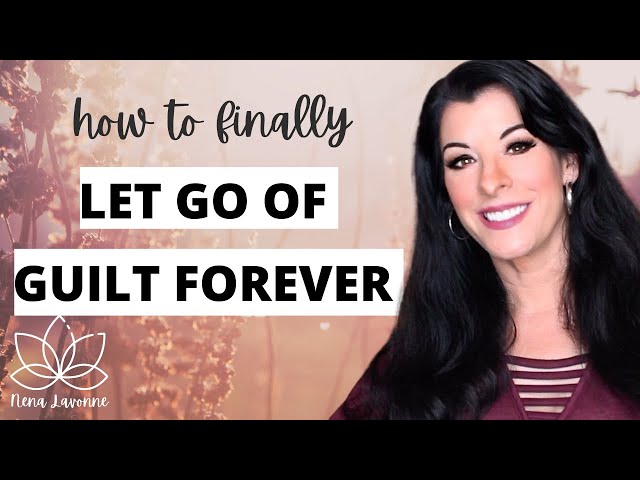 How To Let Go Of Guilt Forever - how to offer yourself forgiveness and self understanding