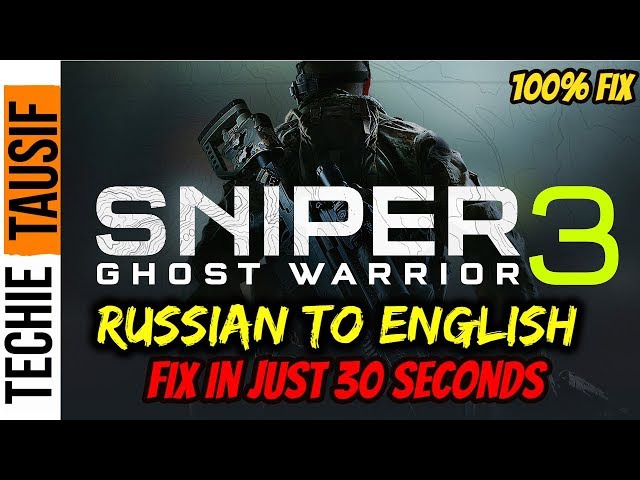 Sniper Ghost Warrior 3 Russian to English | Fix in 30 seconds | @TechieTausif