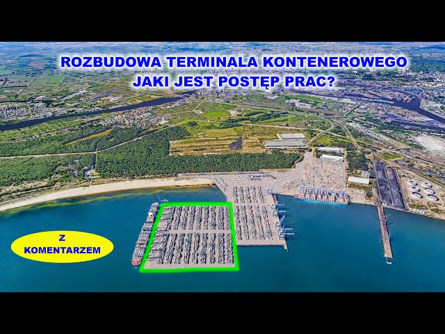 Rozbudowa terminala kontenerowego w Gdańsku. 7.4.Jaki jest aktualny postęp prac-komentarz.