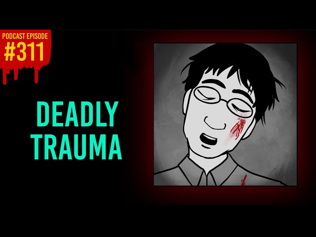 311: Deadly Trauma // The Something Scary Podcast | Snarled