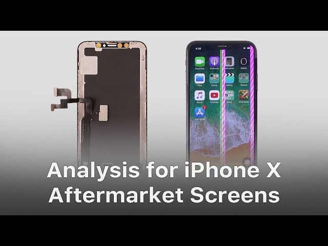 iPhone X Aftermarket OLED Screen Analysis and Comparison