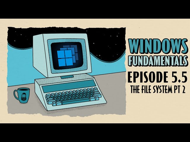 The Windows File System (Part 2) // Windows Fundamentals // EP 5.5