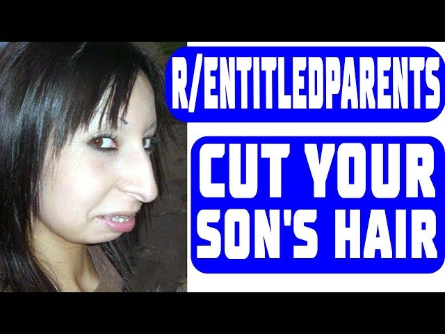 R/ENTITLEDPARENTS ENTITLED MOM- СUT YOUR SON'S HAIR BECAUSE IT'S MAKING MY DAUGHTER UNCOMFORTABLE